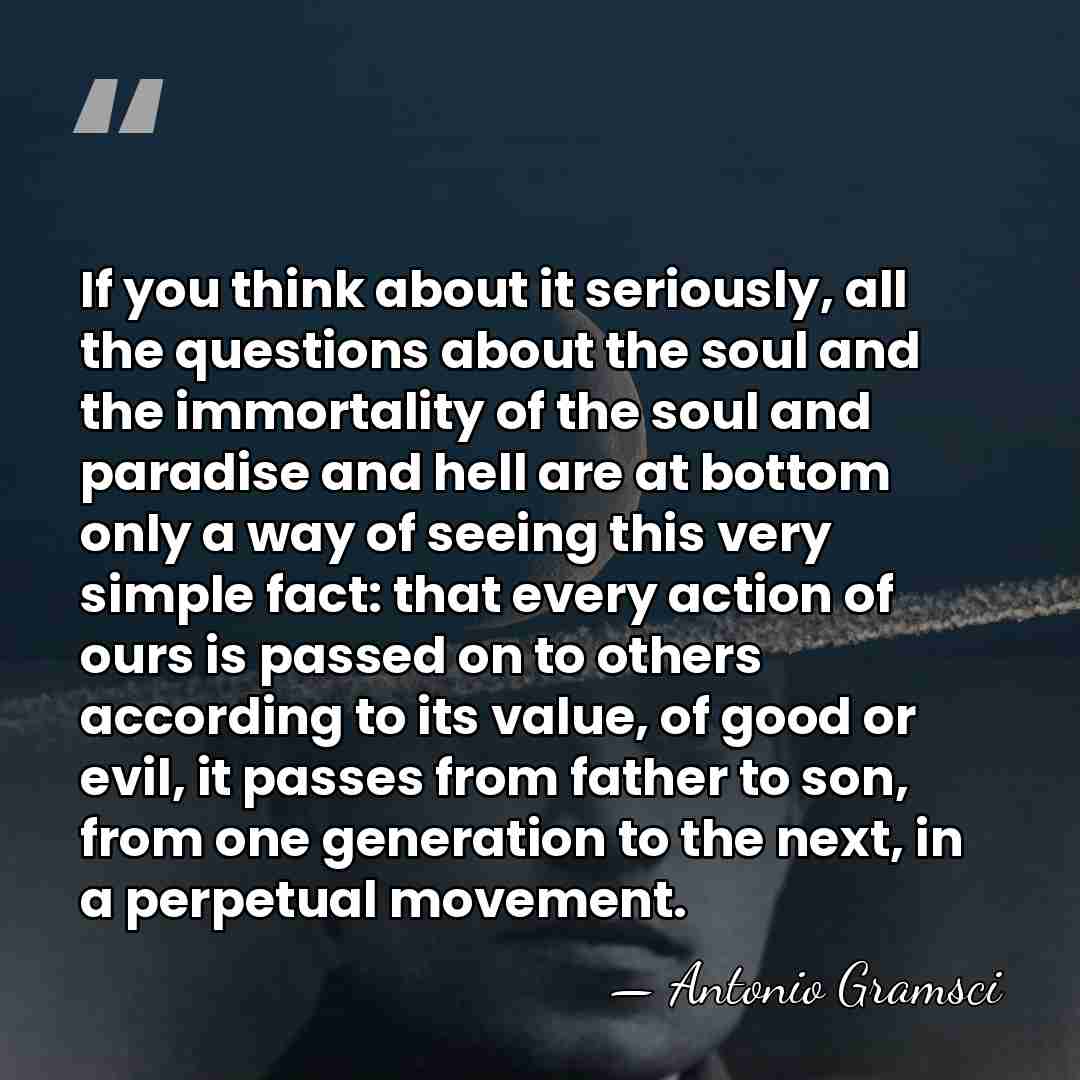 If you think about it seriously, all the questions about the soul&hellip; - Antonio Gramsci
