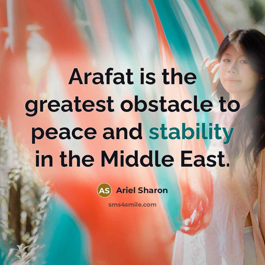 “Arafat is the greatest obstacle to peace and stability in…” quote by Ariel Sharon