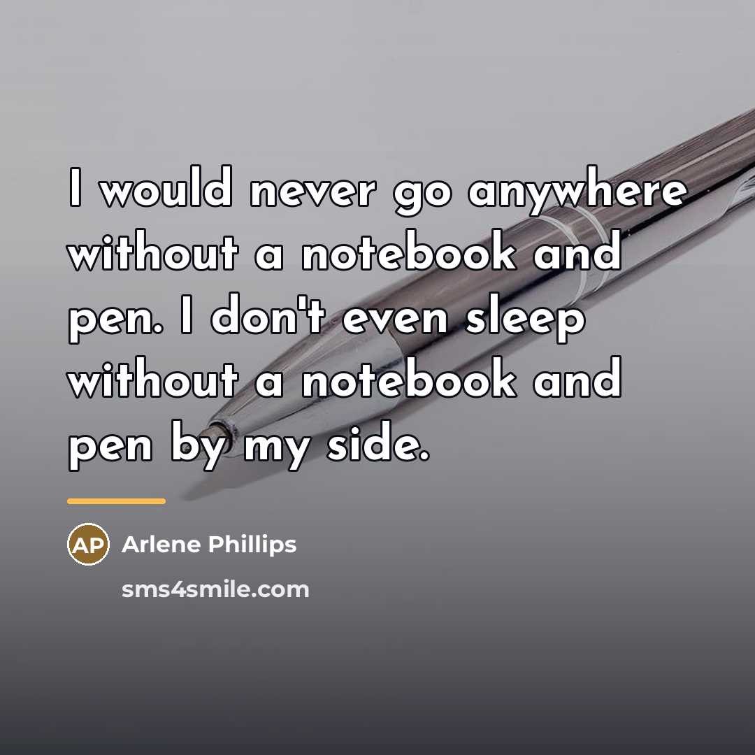 “I would never go anywhere without a notebook and pen.…” quote by Arlene Phillips
