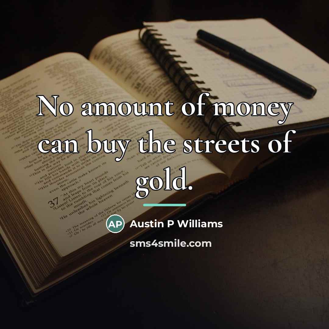 “No amount of money can buy the streets of gold.…” quote by Austin P Williams
