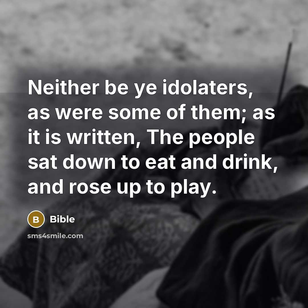 “Neither be ye idolaters, as were some of them; as…” quote by Bible
