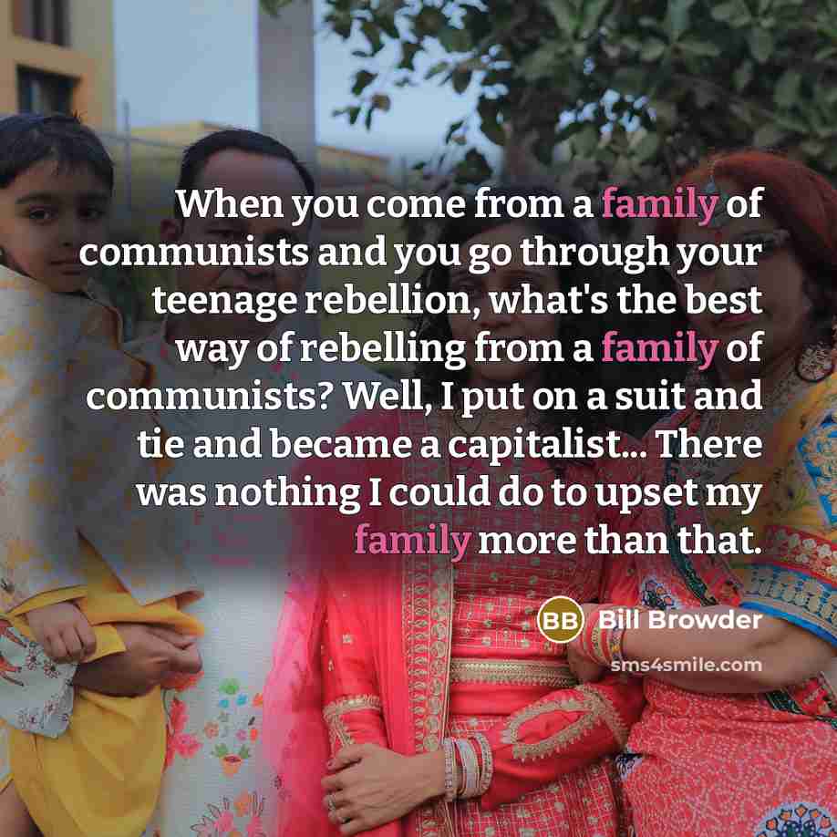 “When you come from a family of communists and you…” quote by Bill Browder