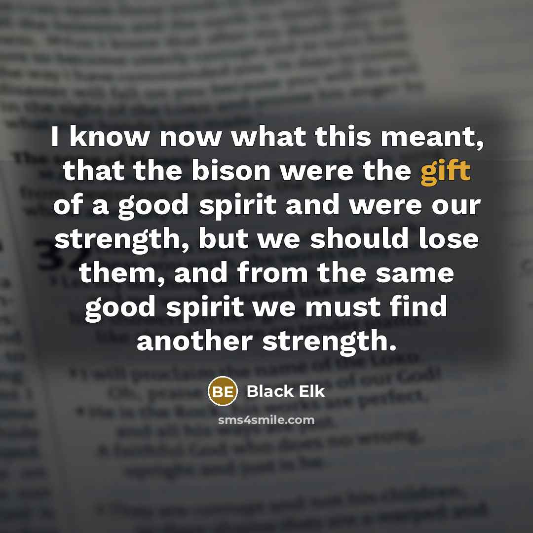 “I know now what this meant, that the bison were…” quote by Black Elk