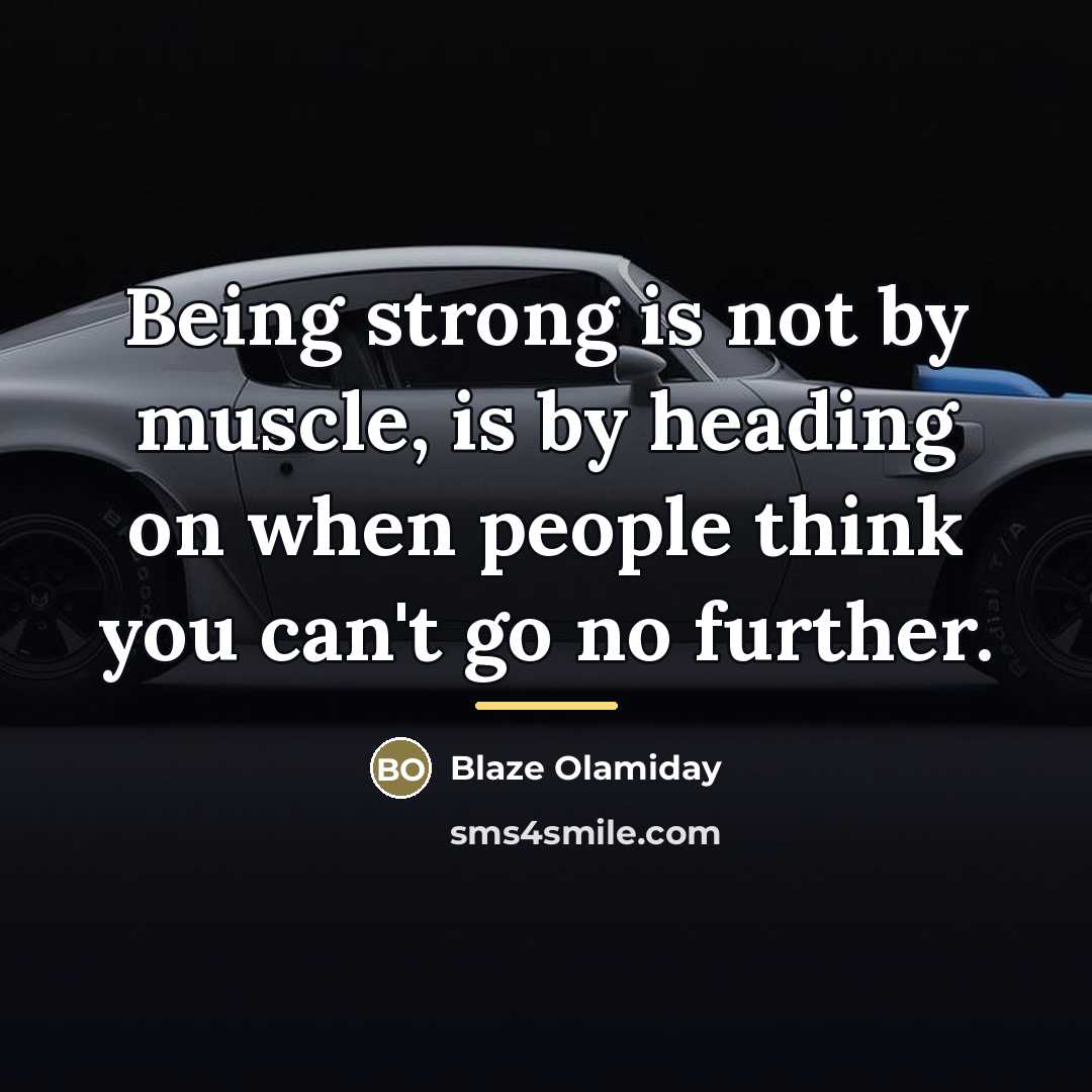 “Being strong is not by muscle, is by heading on…” quote by Blaze Olamiday