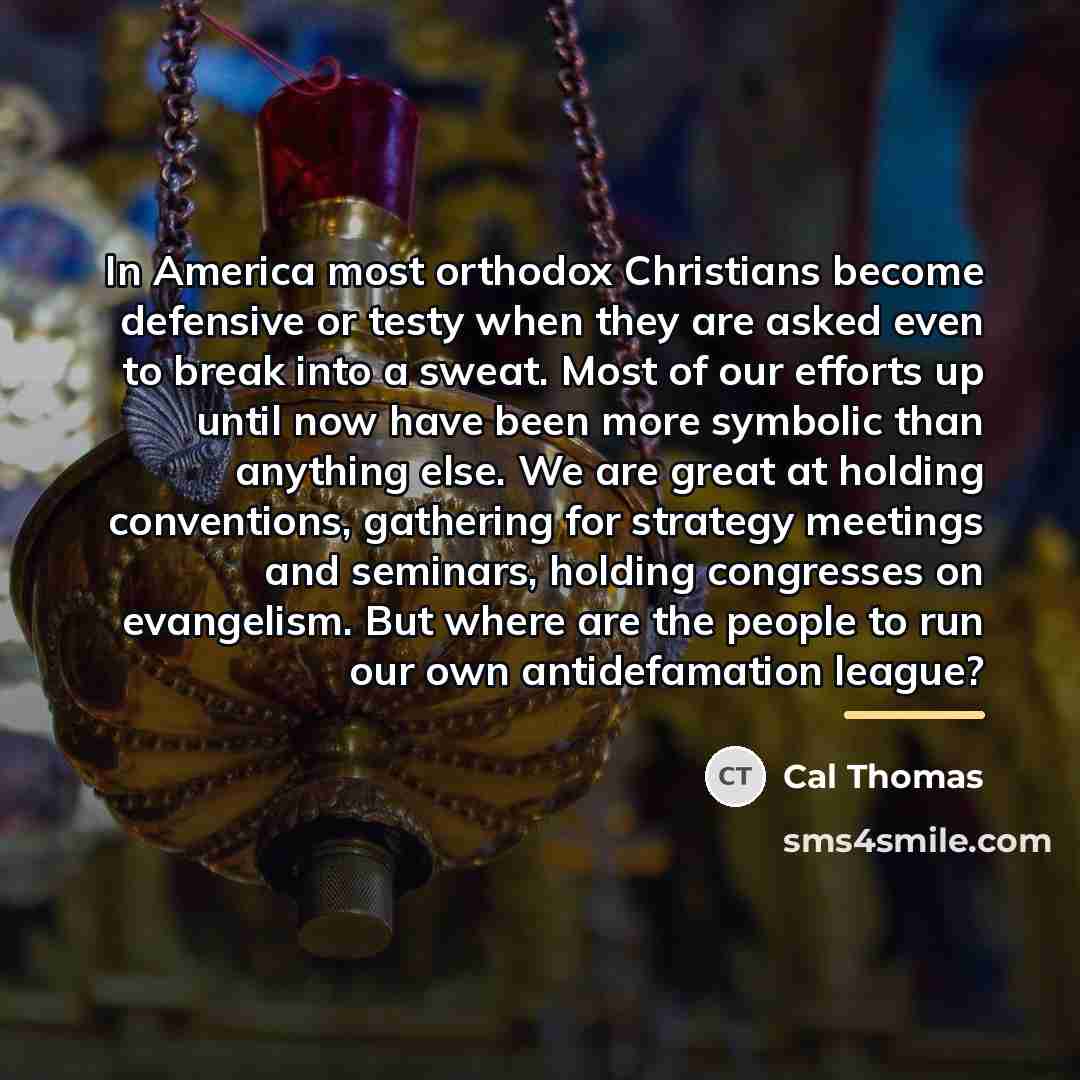 “In America most orthodox Christians become defensive or testy when…” quote by Cal Thomas