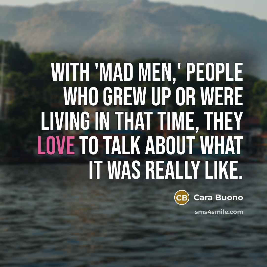 “With 'Mad Men,' people who grew up or were living…” quote by Cara Buono