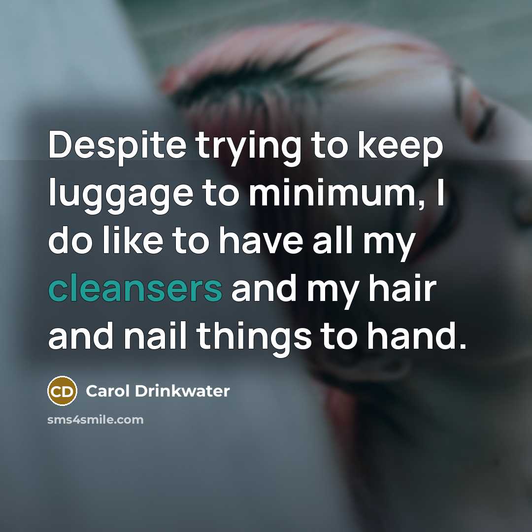 “Despite trying to keep luggage to minimum, I do like…” quote by Carol Drinkwater