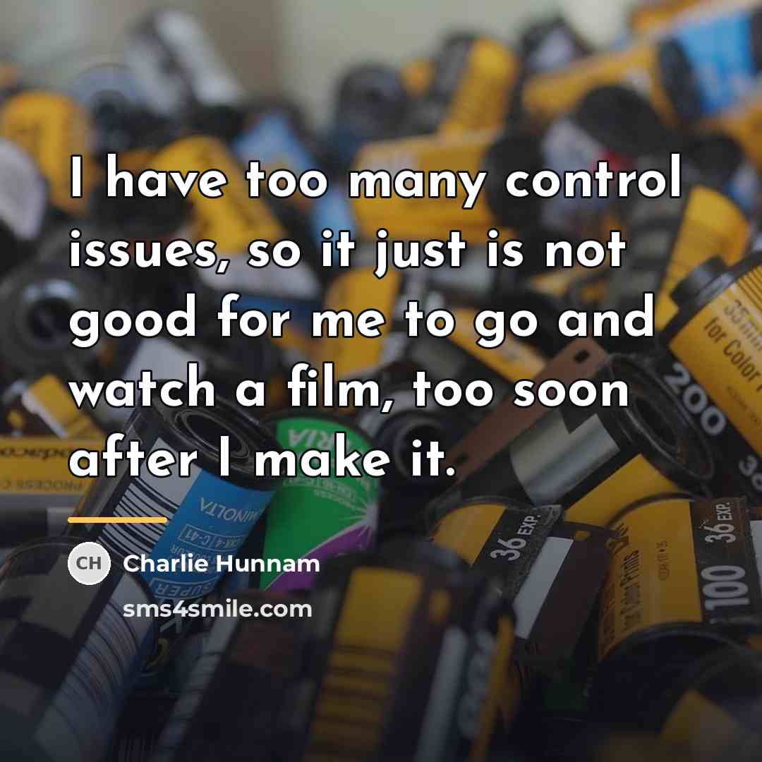 “I have too many control issues, so it just is…” quote by Charlie Hunnam