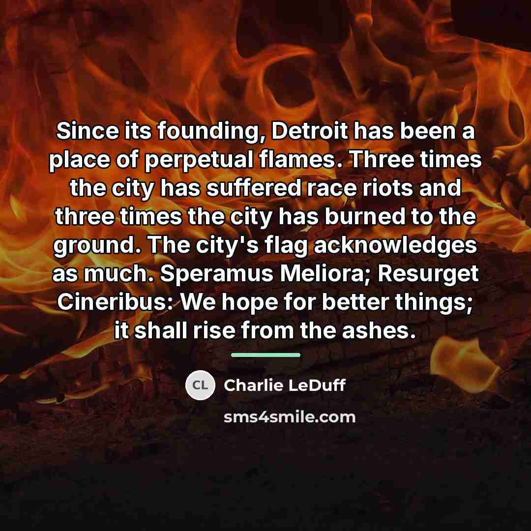 “Since its founding, Detroit has been a place of perpetual…” quote by Charlie LeDuff