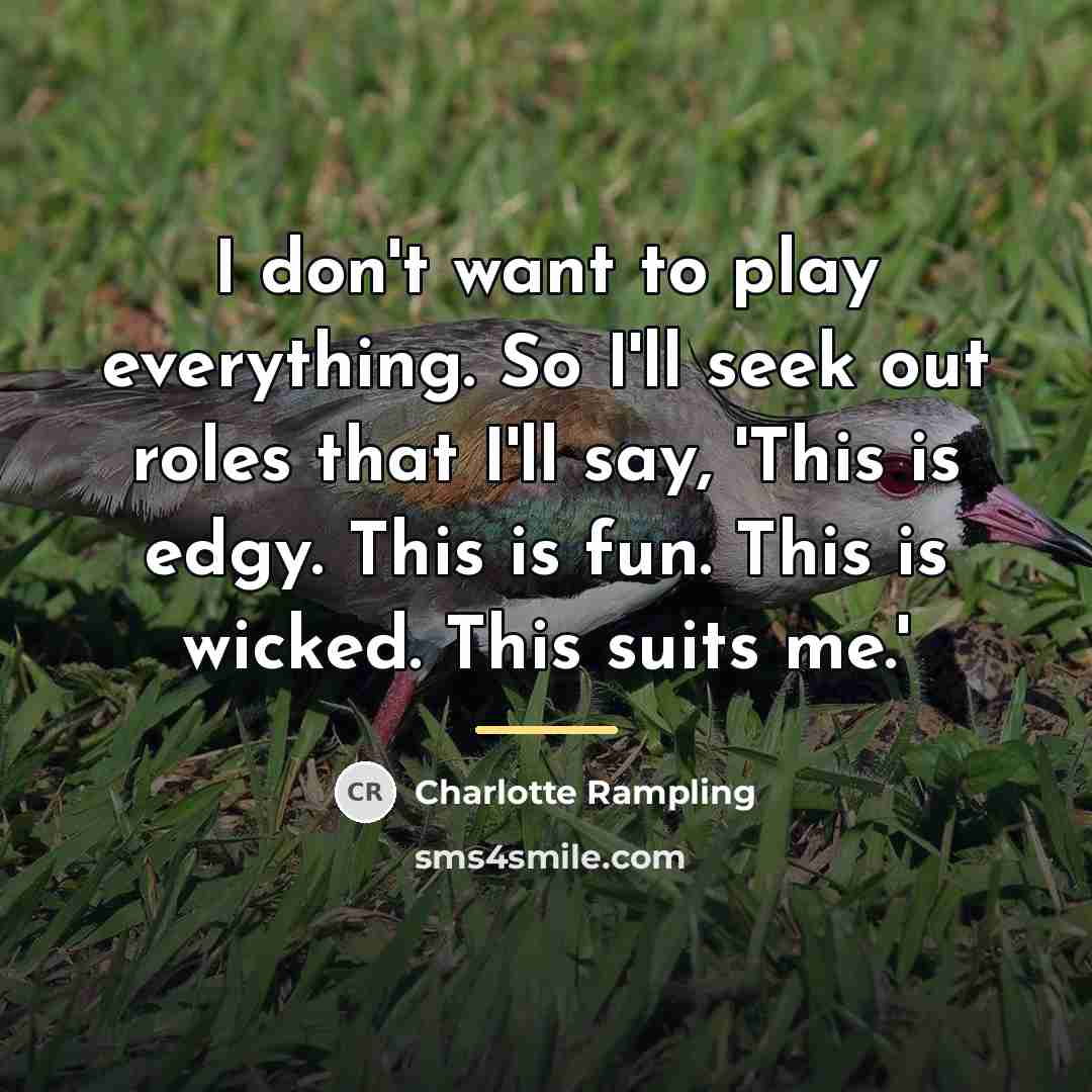 “I don't want to play everything. So I'll seek out…” quote by Charlotte Rampling