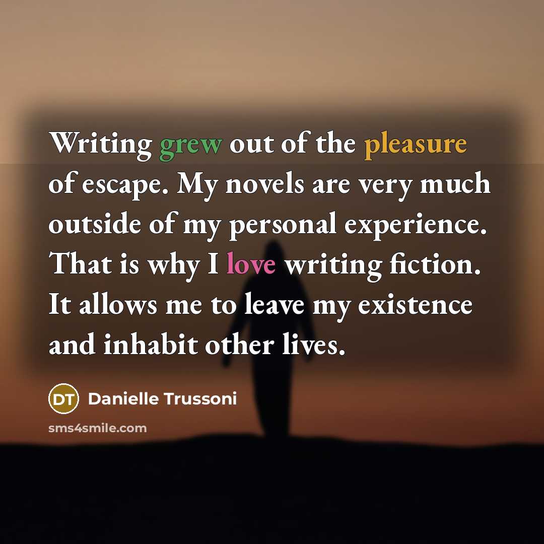 “Writing grew out of the pleasure of escape. My novels…” quote by Danielle Trussoni