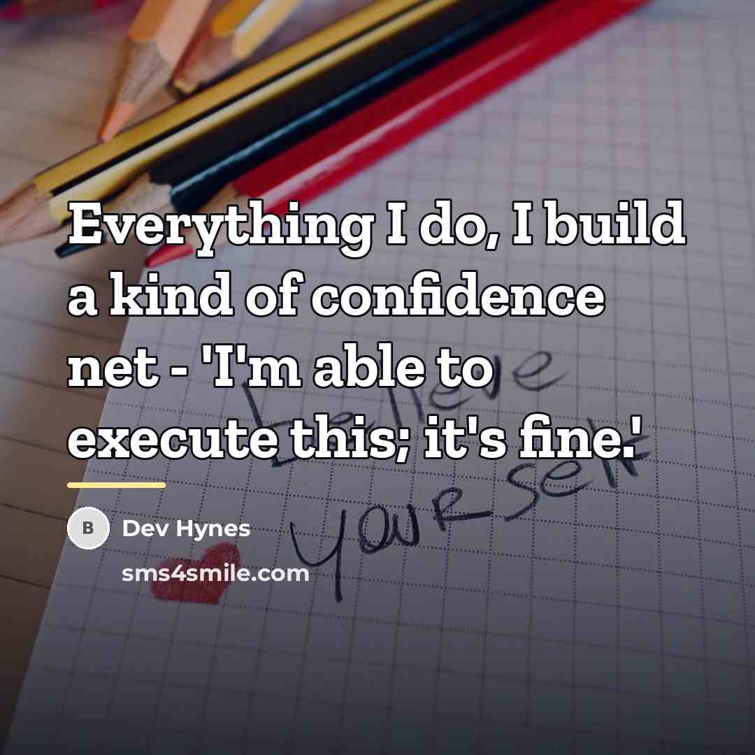“Everything I do, I build a kind of confidence net…” quote by Dev Hynes