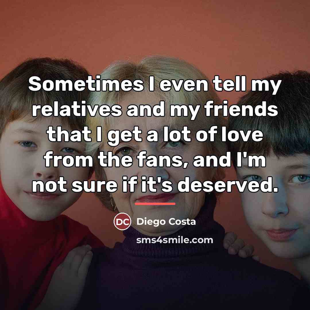 “Sometimes I even tell my relatives and my friends that…” quote by Diego Costa