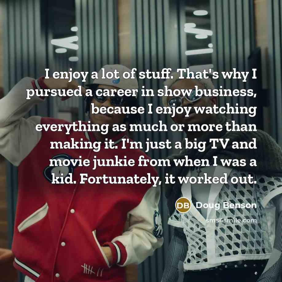 “I enjoy a lot of stuff. That's why I pursued…” quote by Doug Benson