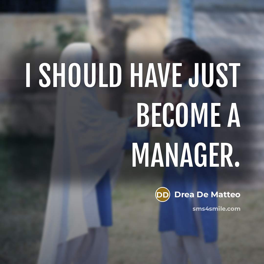 “I should have just become a manager.…” quote by Drea De Matteo