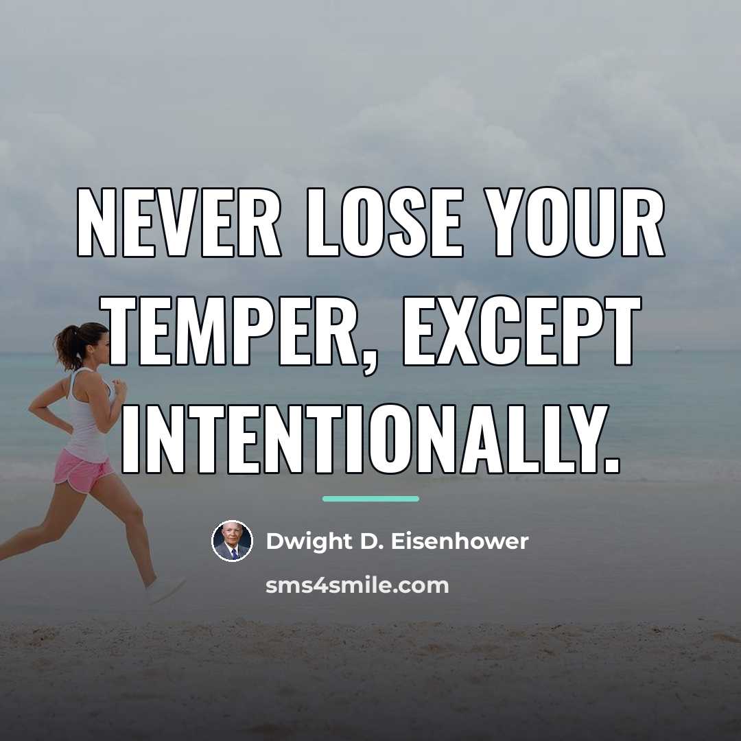 “Never lose your temper, except intentionally.…” quote by Dwight D. Eisenhower