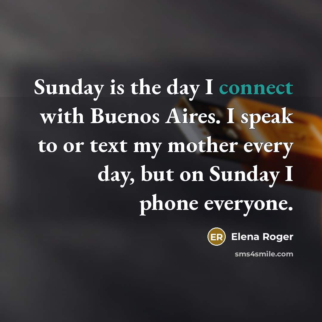 “Sunday is the day I connect with Buenos Aires. I…” quote by Elena Roger