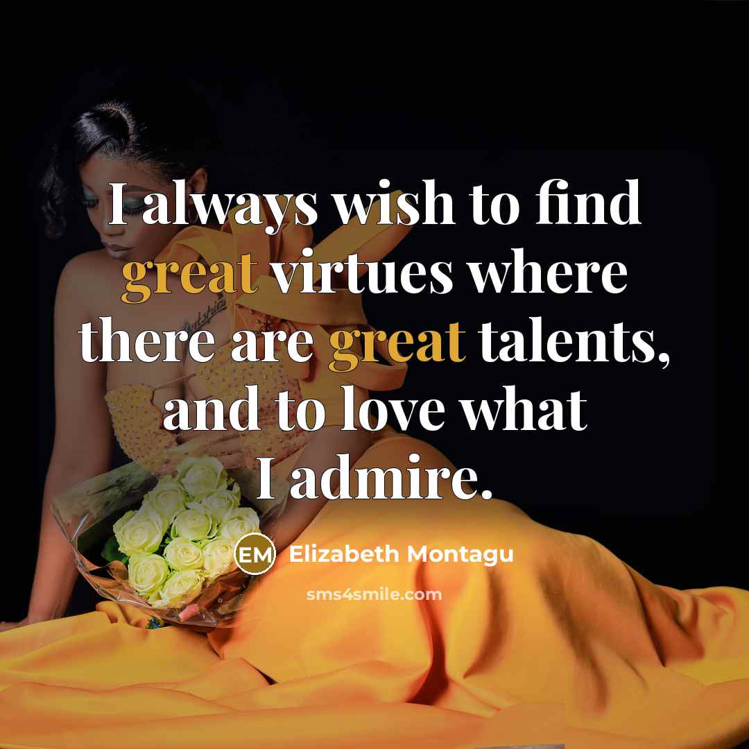 “I always wish to find great virtues where there are…” quote by Elizabeth Montagu