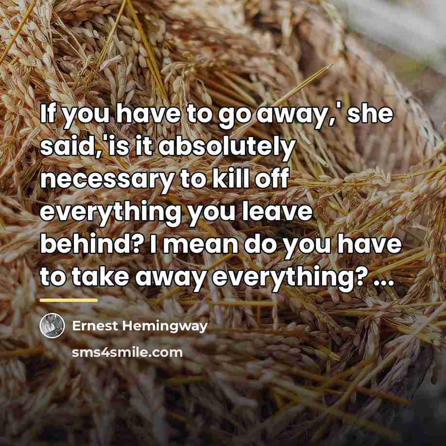 “If you have to go away,' she said,'is it absolutely…” quote by Ernest Hemingway