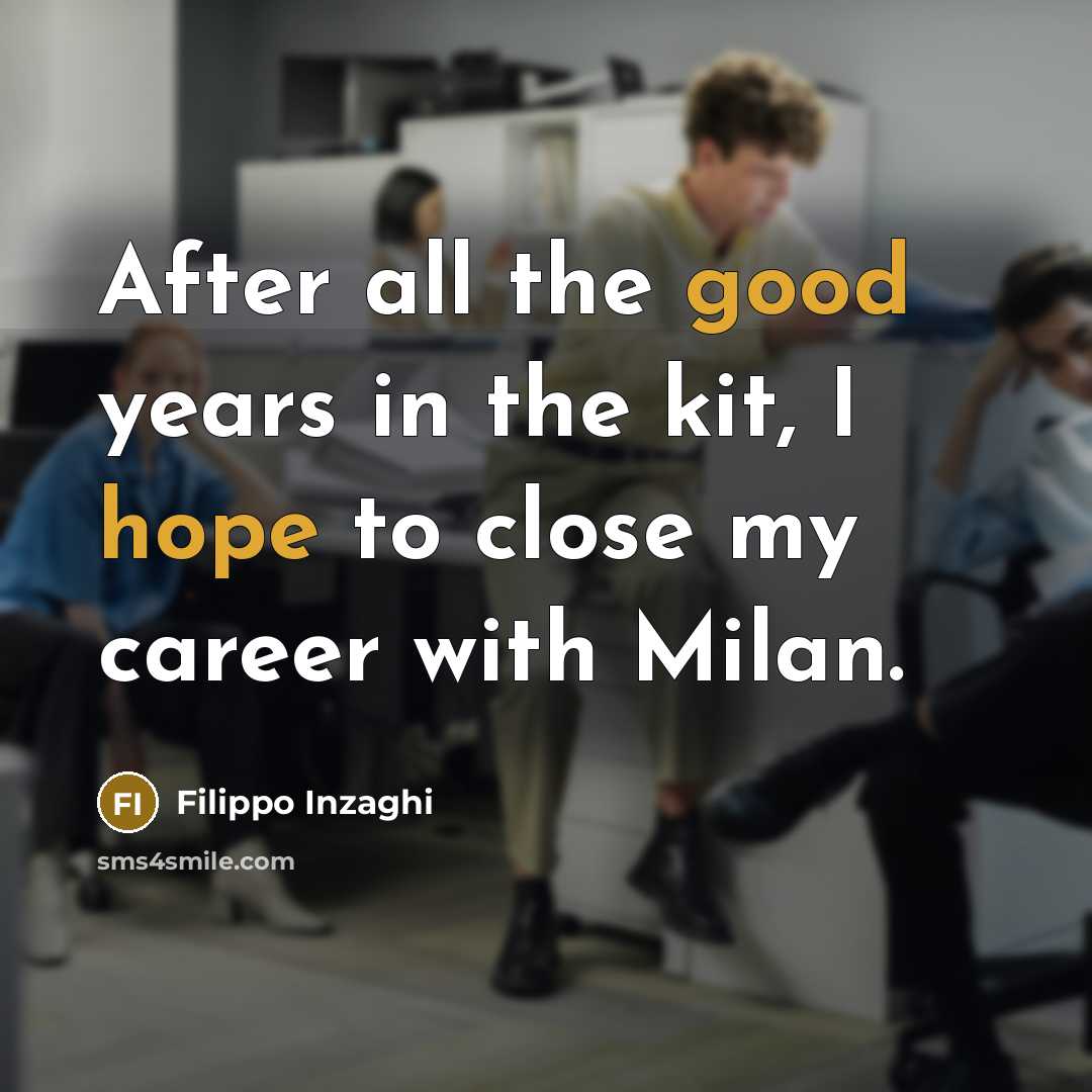 “After all the good years in the kit, I hope…” quote by Filippo Inzaghi