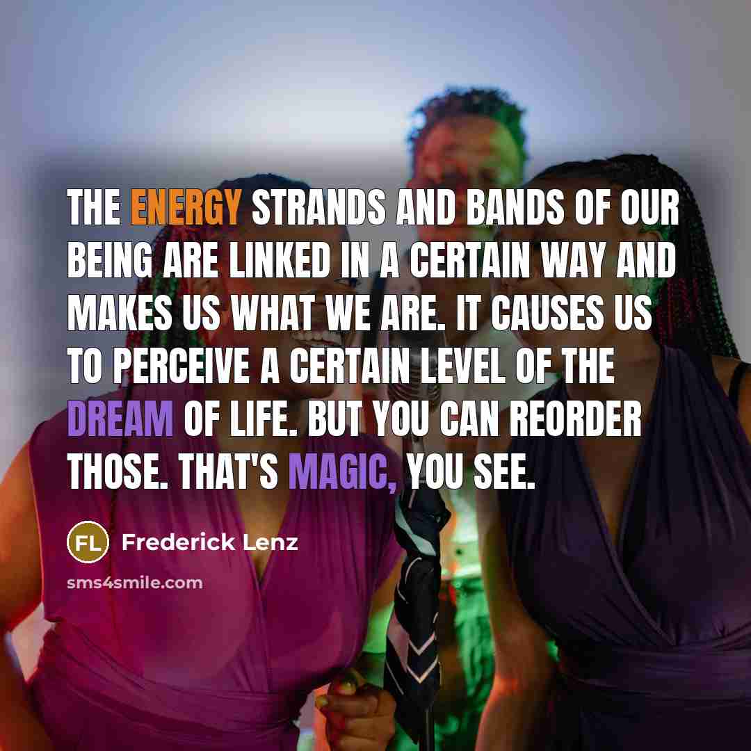 “The energy strands and bands of our being are linked…” quote by Frederick Lenz