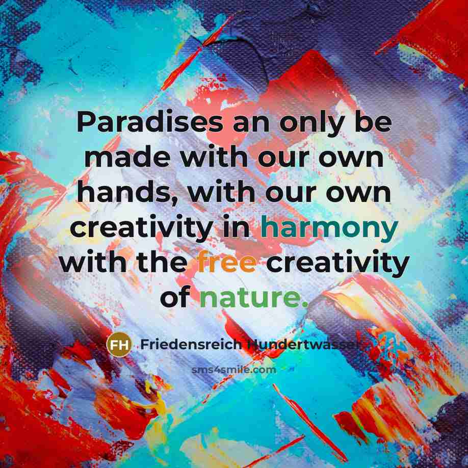 “Paradises an only be made with our own hands, with…” quote by Friedensreich Hundertwasser