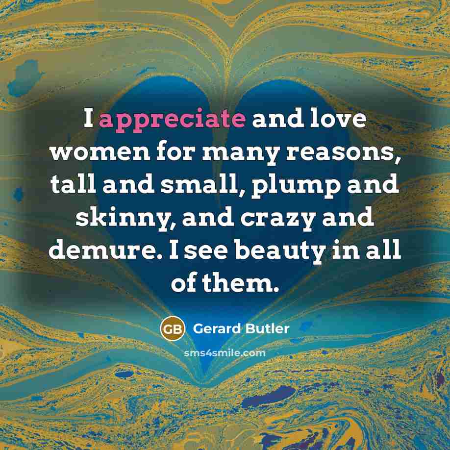 “I appreciate and love women for many reasons, tall and…” quote by Gerard Butler