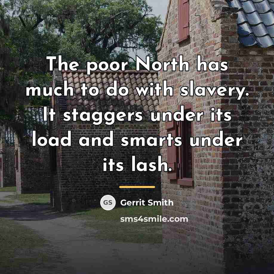 “The poor North has much to do with slavery. It…” quote by Gerrit Smith
