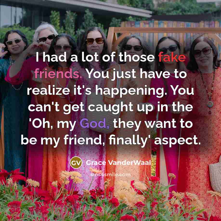 “I had a lot of those fake friends. You just…” quote by Grace VanderWaal