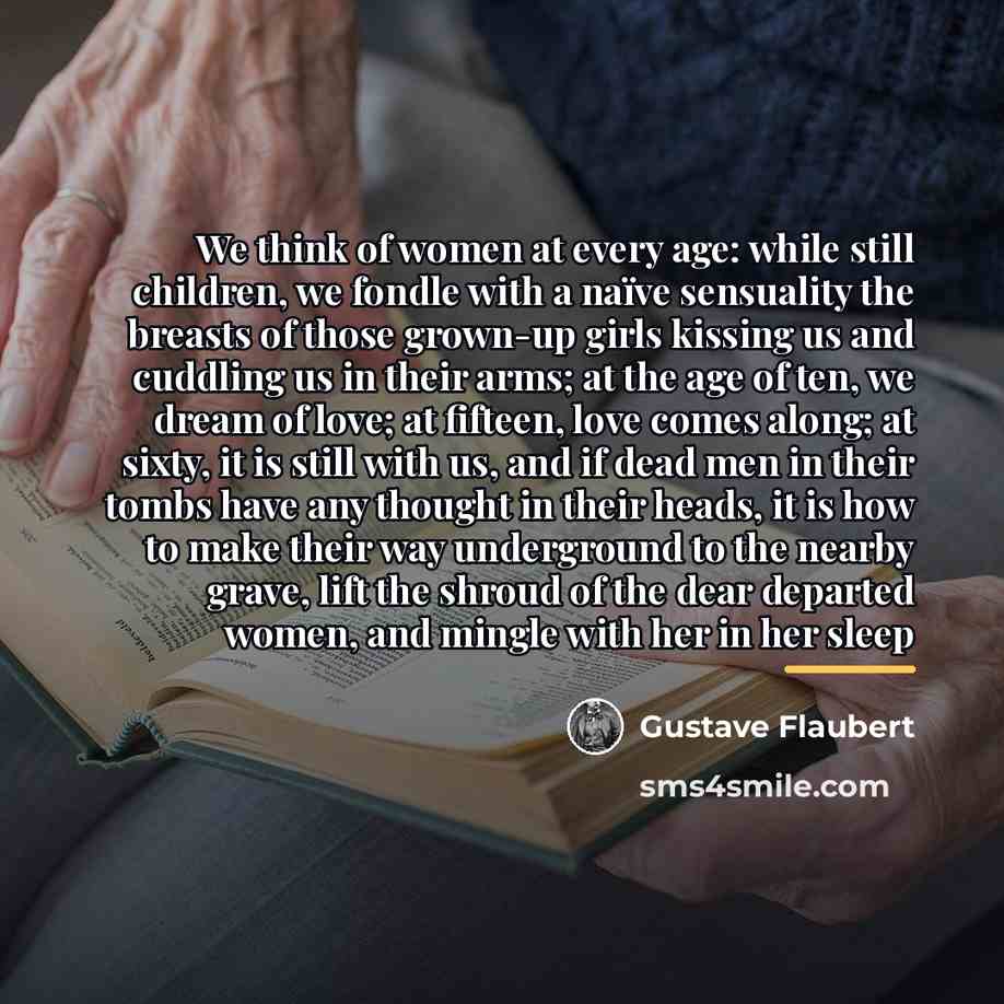 “We think of women at every age: while still children,…” quote by Gustave Flaubert