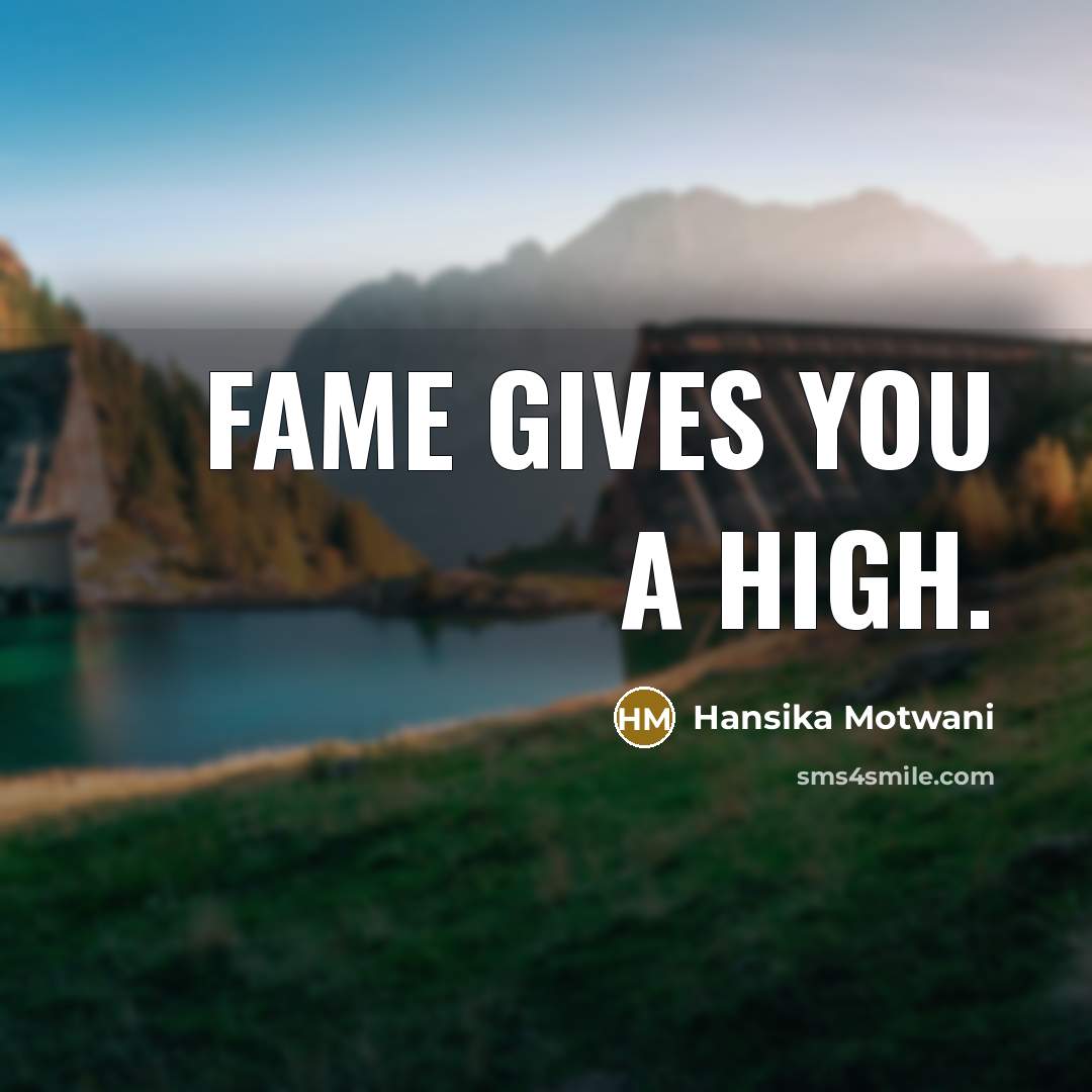 “Fame gives you a high.…” quote by Hansika Motwani