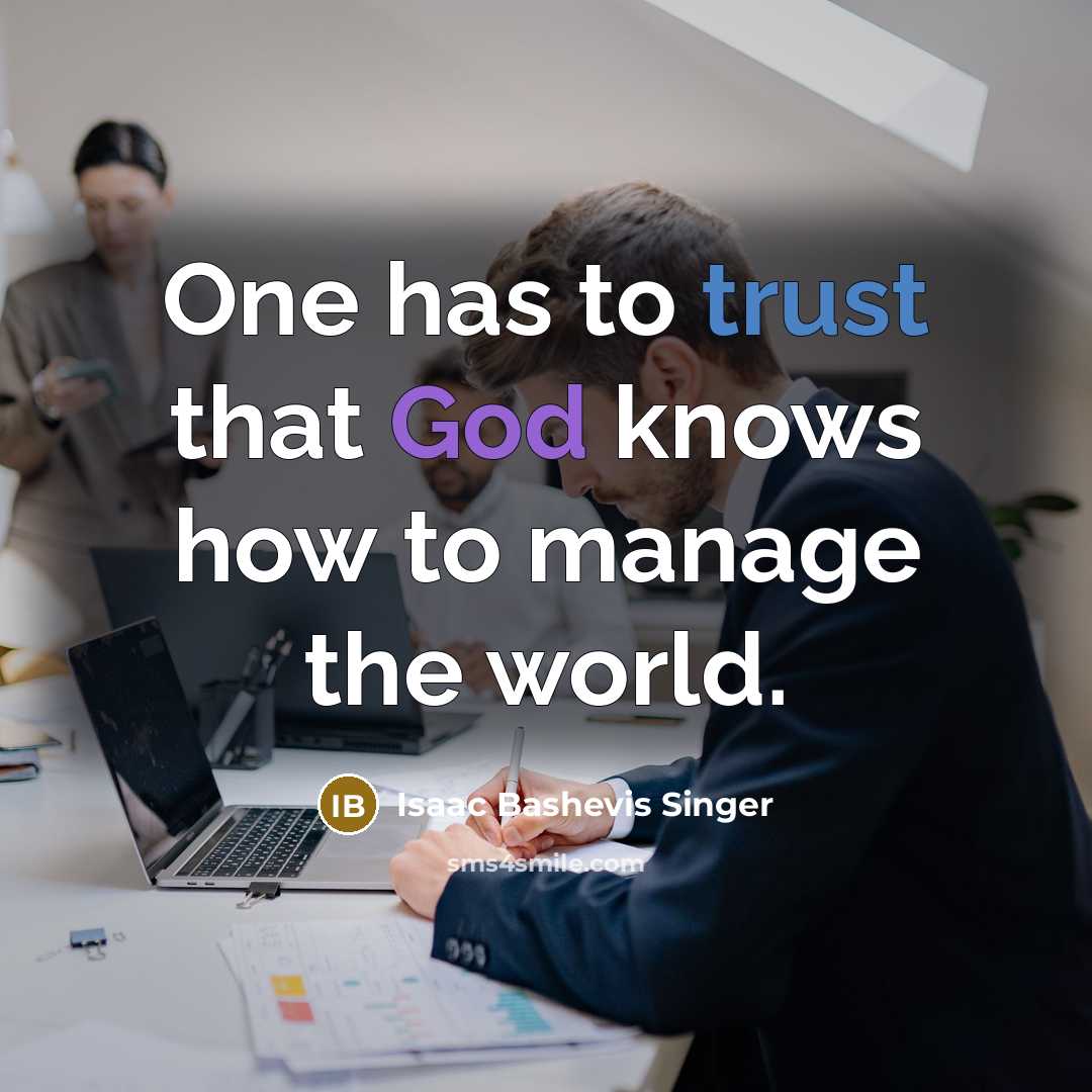 “One has to trust that God knows how to manage…” quote by Isaac Bashevis Singer