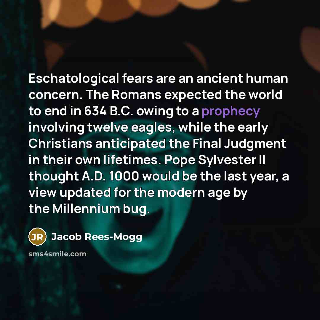 “Eschatological fears are an ancient human concern. The Romans expected…” quote by Jacob Rees-Mogg