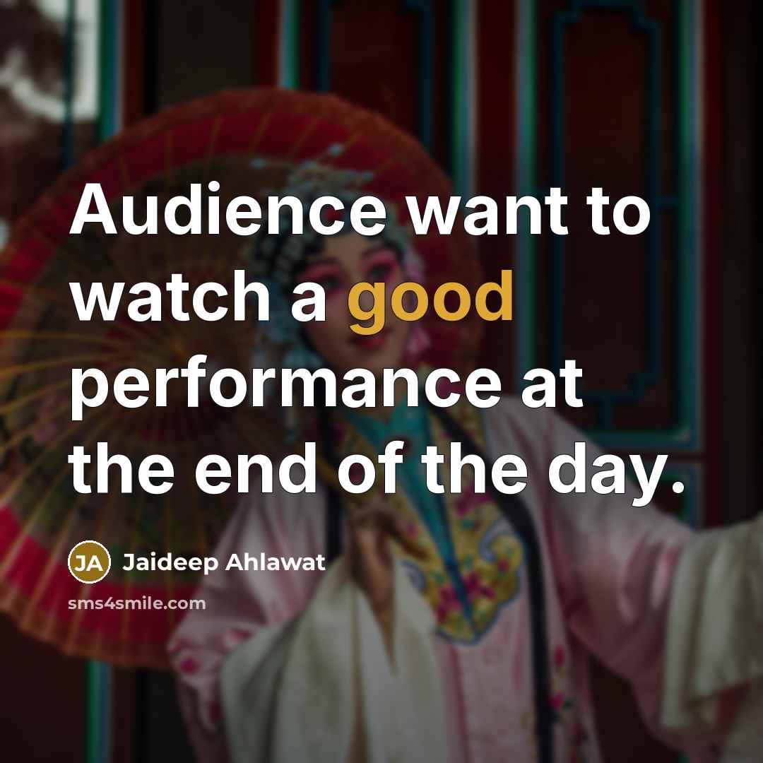 “Audience want to watch a good performance at the end…” quote by Jaideep Ahlawat