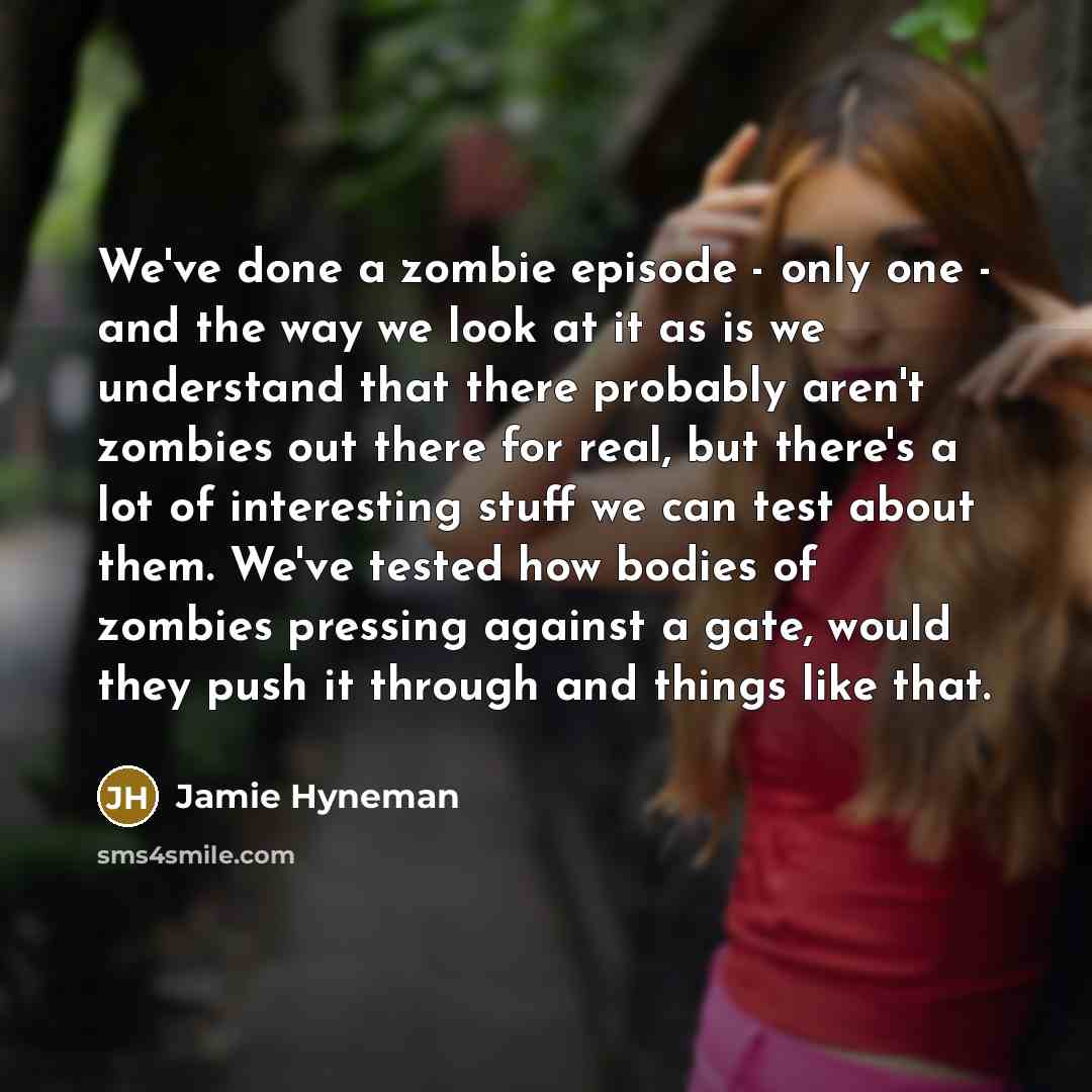 “We've done a zombie episode - only one - and…” quote by Jamie Hyneman