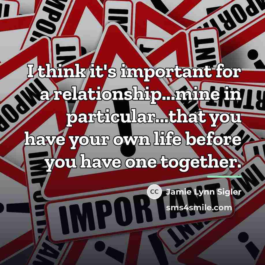 “I think it's important for a relationship...mine in particular...that you…” quote by Jamie Lynn Sigler
