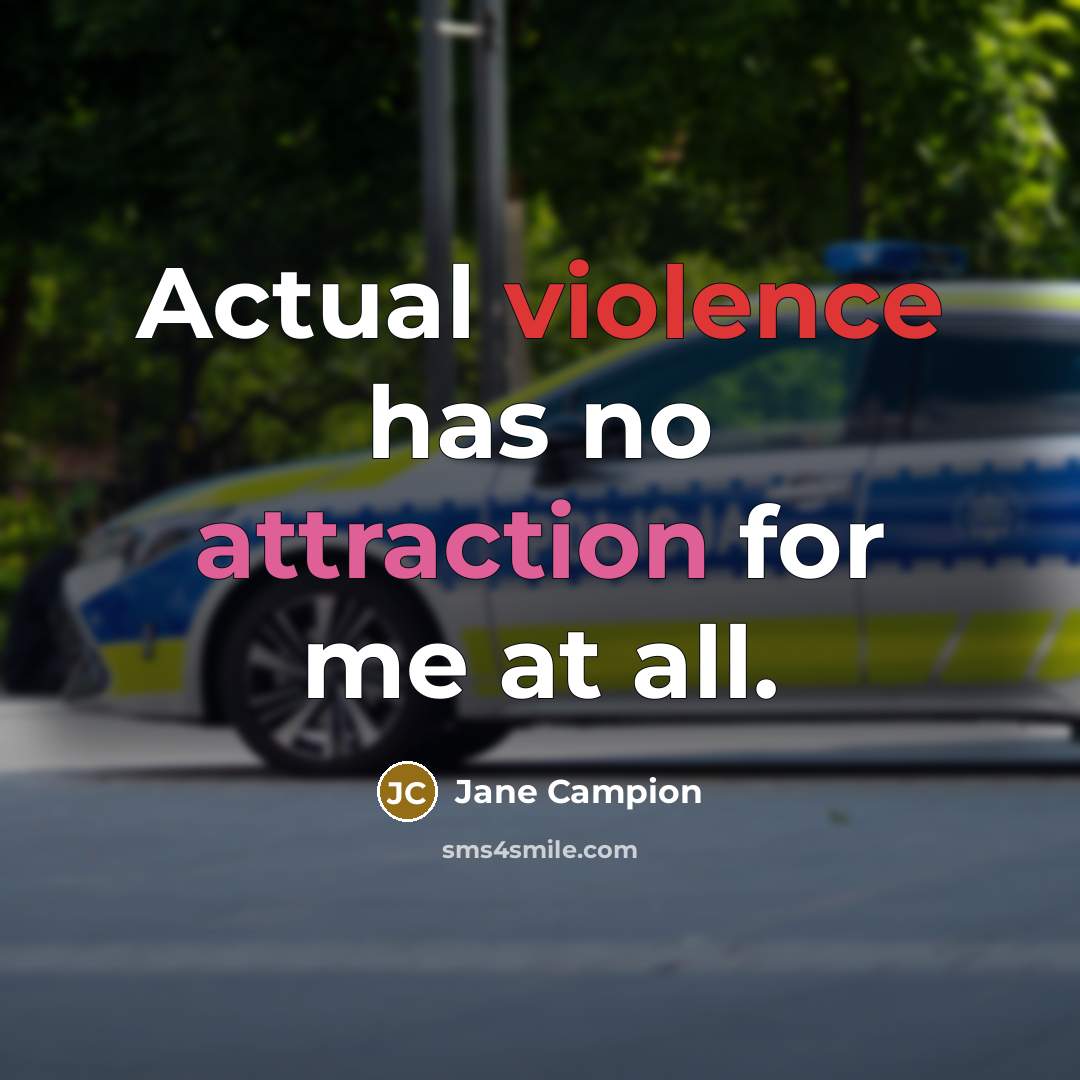 “Actual violence has no attraction for me at all.” quote by Jane Campion