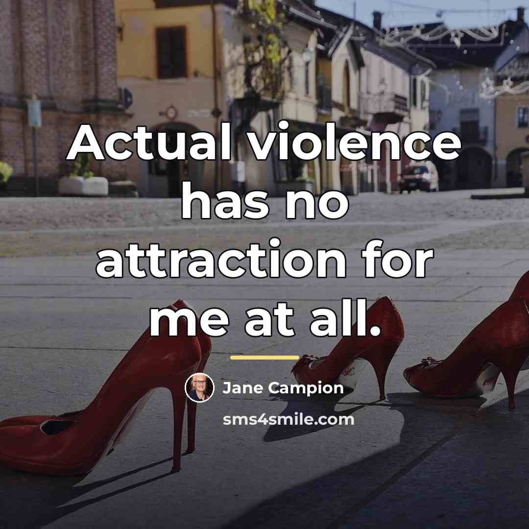 “Actual violence has no attraction for me at all.…” quote by Jane Campion