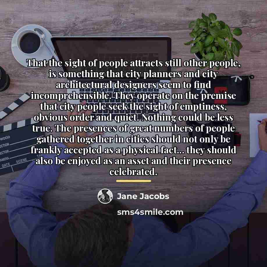 “That the sight of people attracts still other people, is…” quote by Jane Jacobs