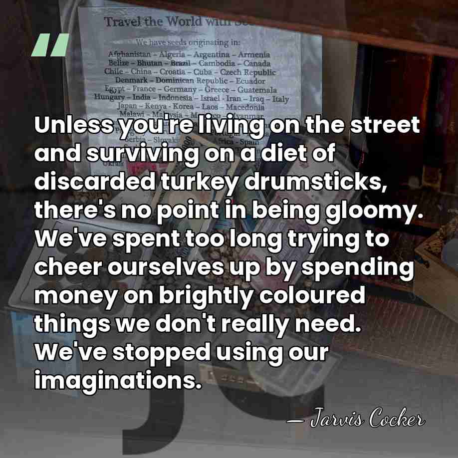 Unless you're living on the street and surviving on a diet of&hellip; - Jarvis Cocker