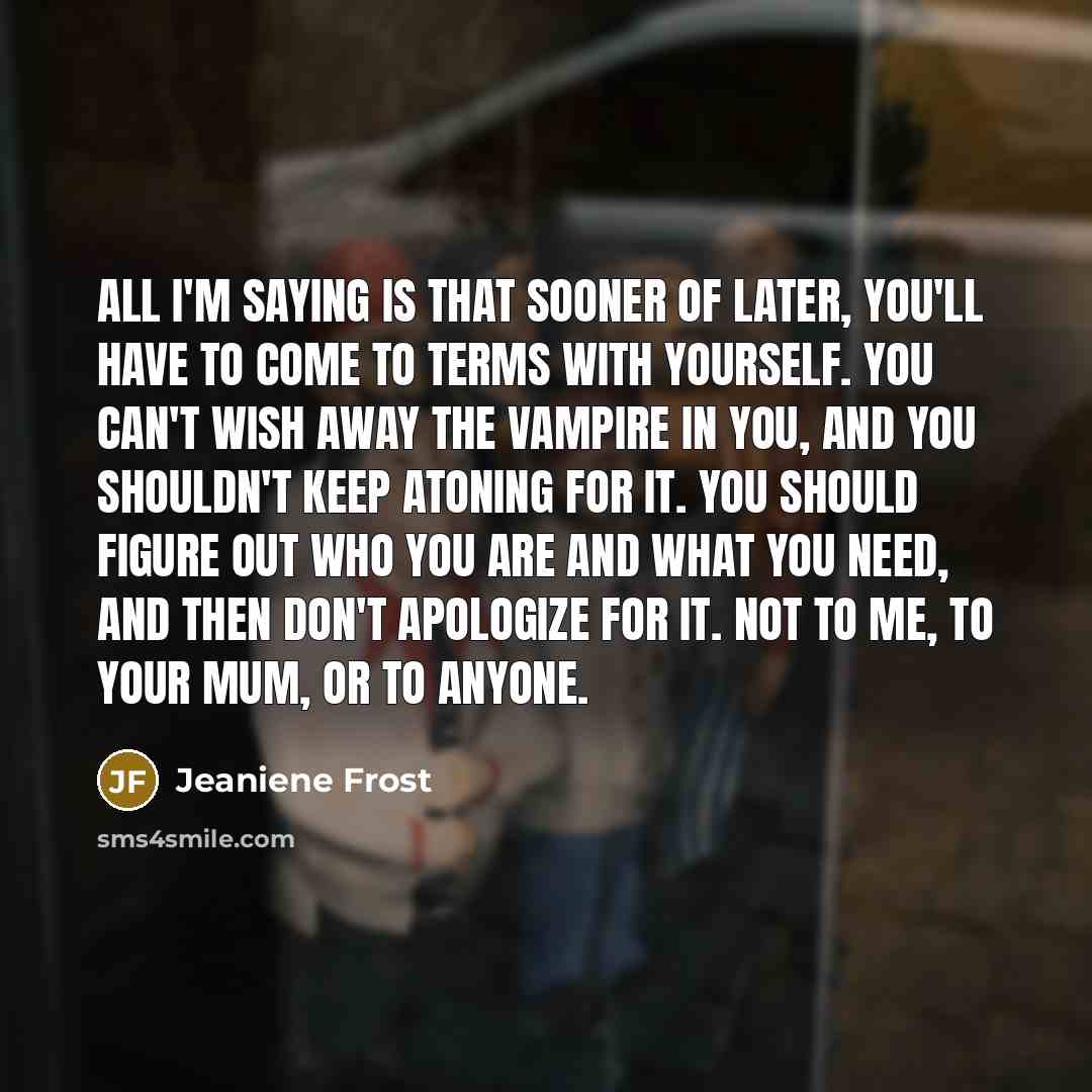 “All I'm saying is that sooner of later, you'll have…” quote by Jeaniene Frost