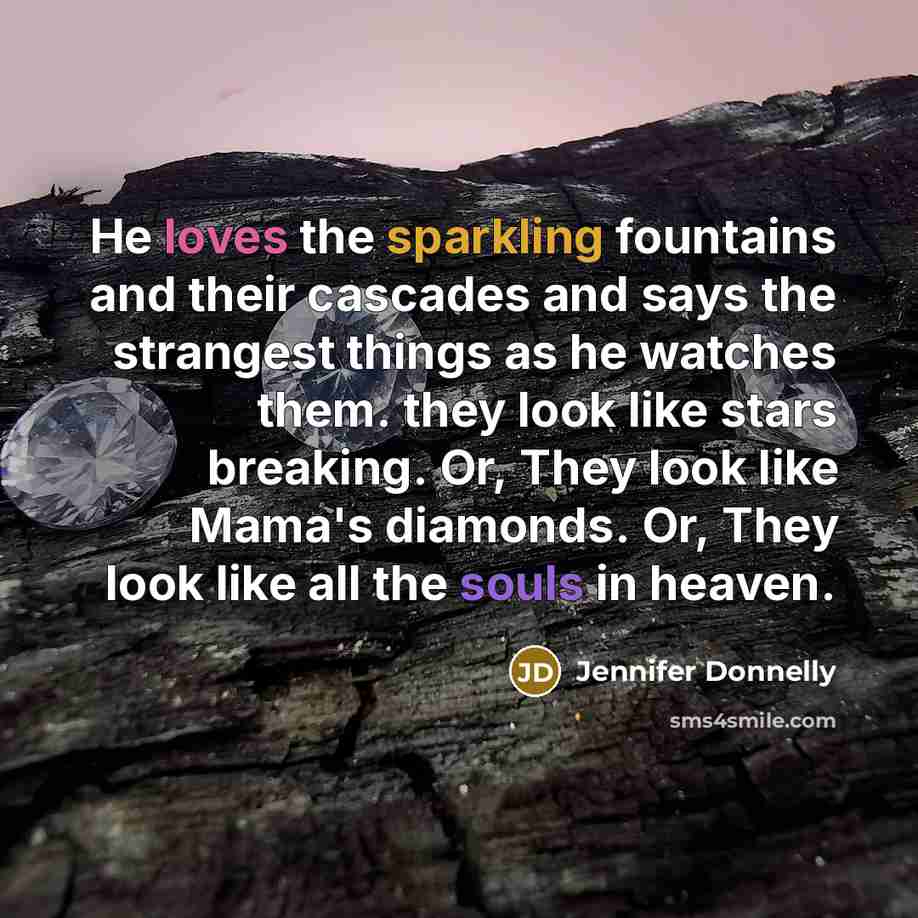 “He loves the sparkling fountains and their cascades and says…” quote by Jennifer Donnelly