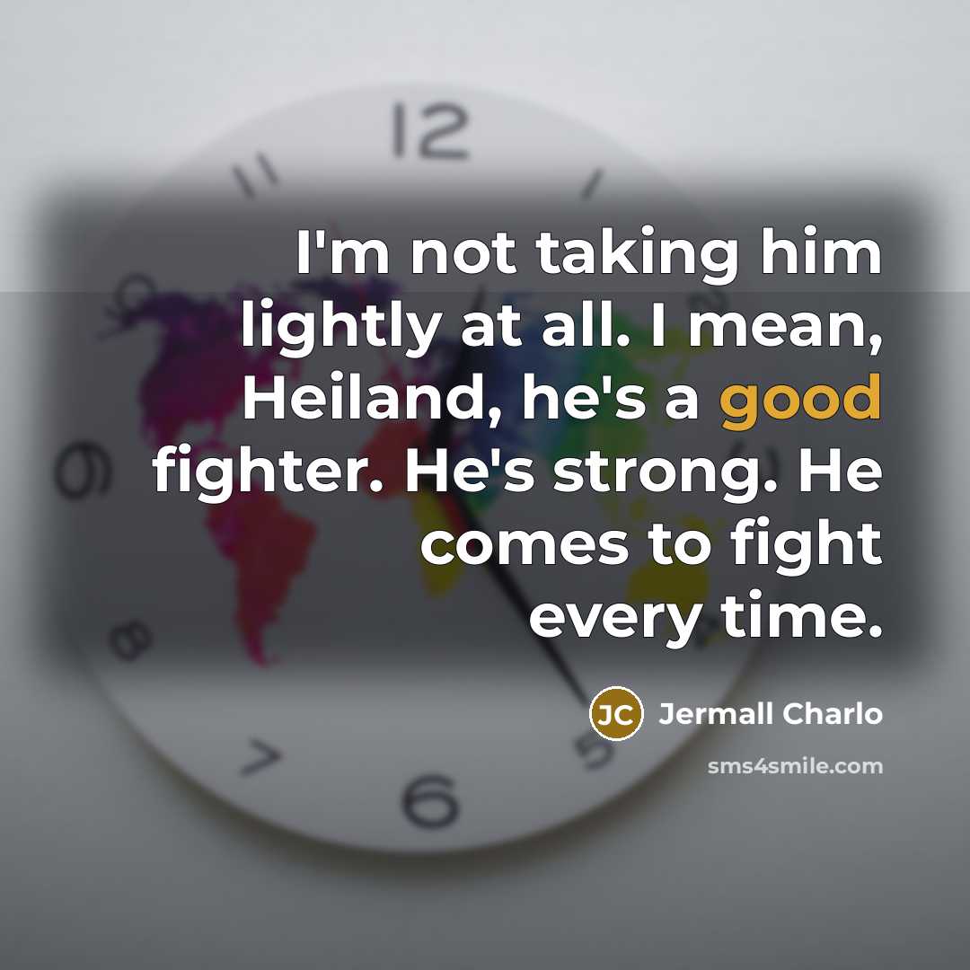 “I'm not taking him lightly at all. I mean, Heiland,…” quote by Jermall Charlo