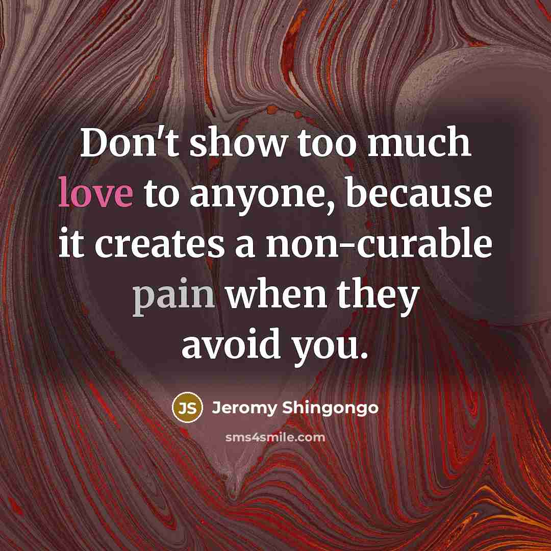 “Don't show too much love to anyone, because it creates…” quote by Jeromy Shingongo