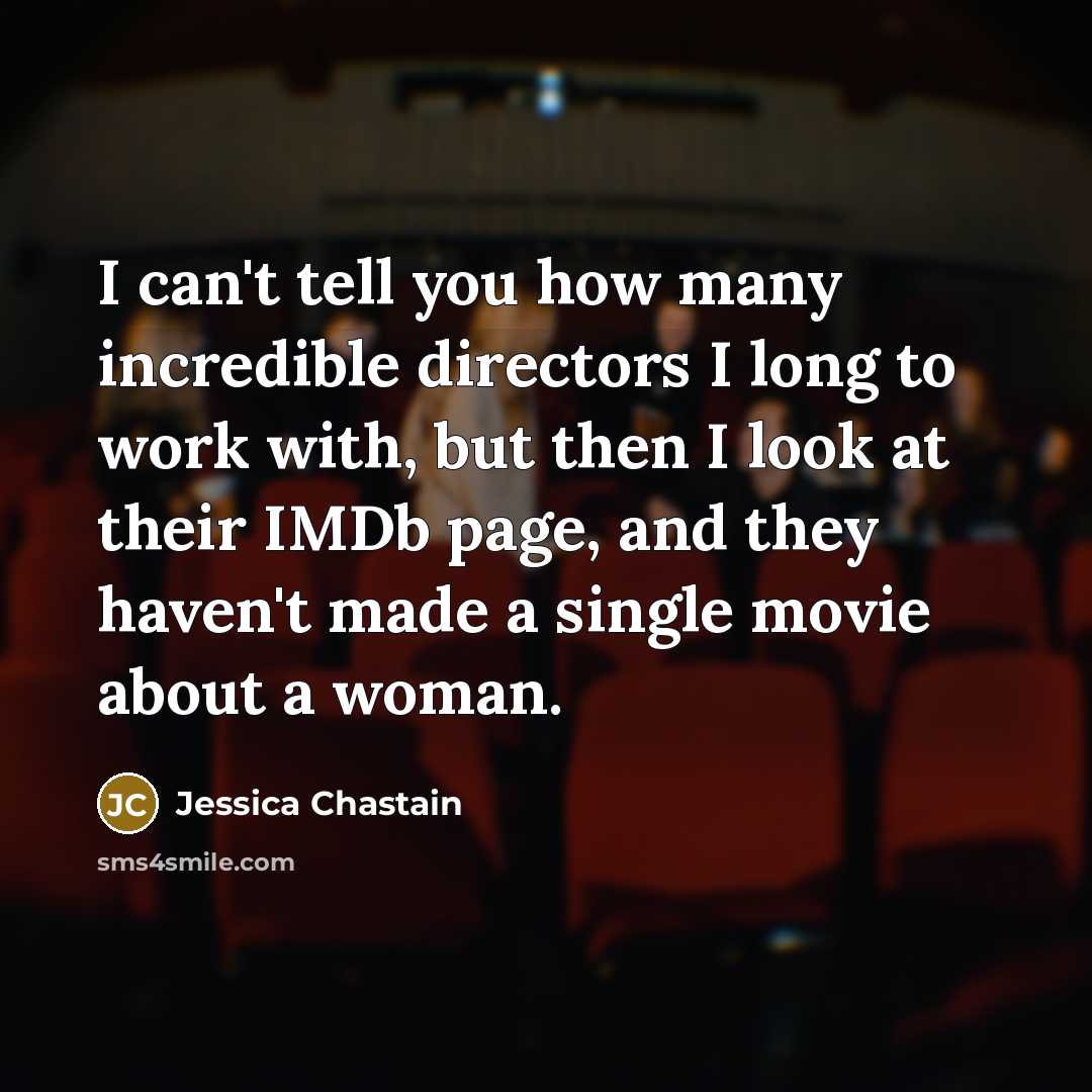 “I can't tell you how many incredible directors I long…” quote by Jessica Chastain