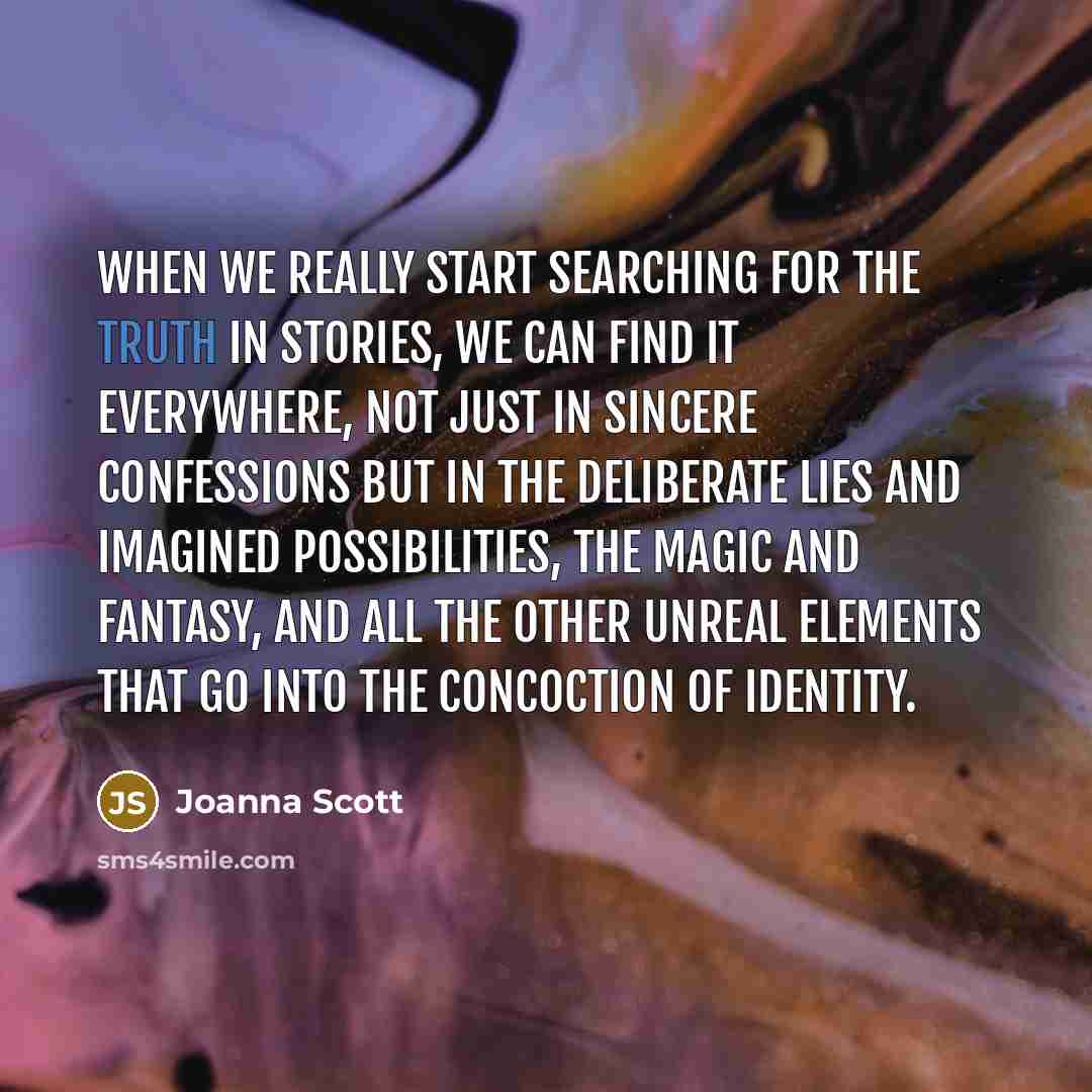“When we really start searching for the truth in stories,…” quote by Joanna Scott