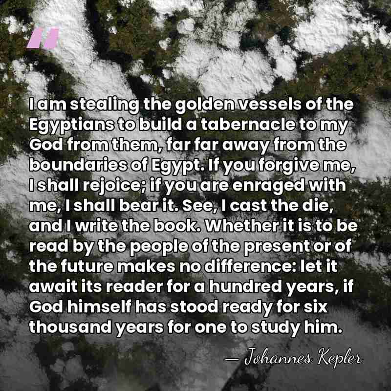 I am stealing the golden vessels of the Egyptians to build a&hellip; - Johannes Kepler