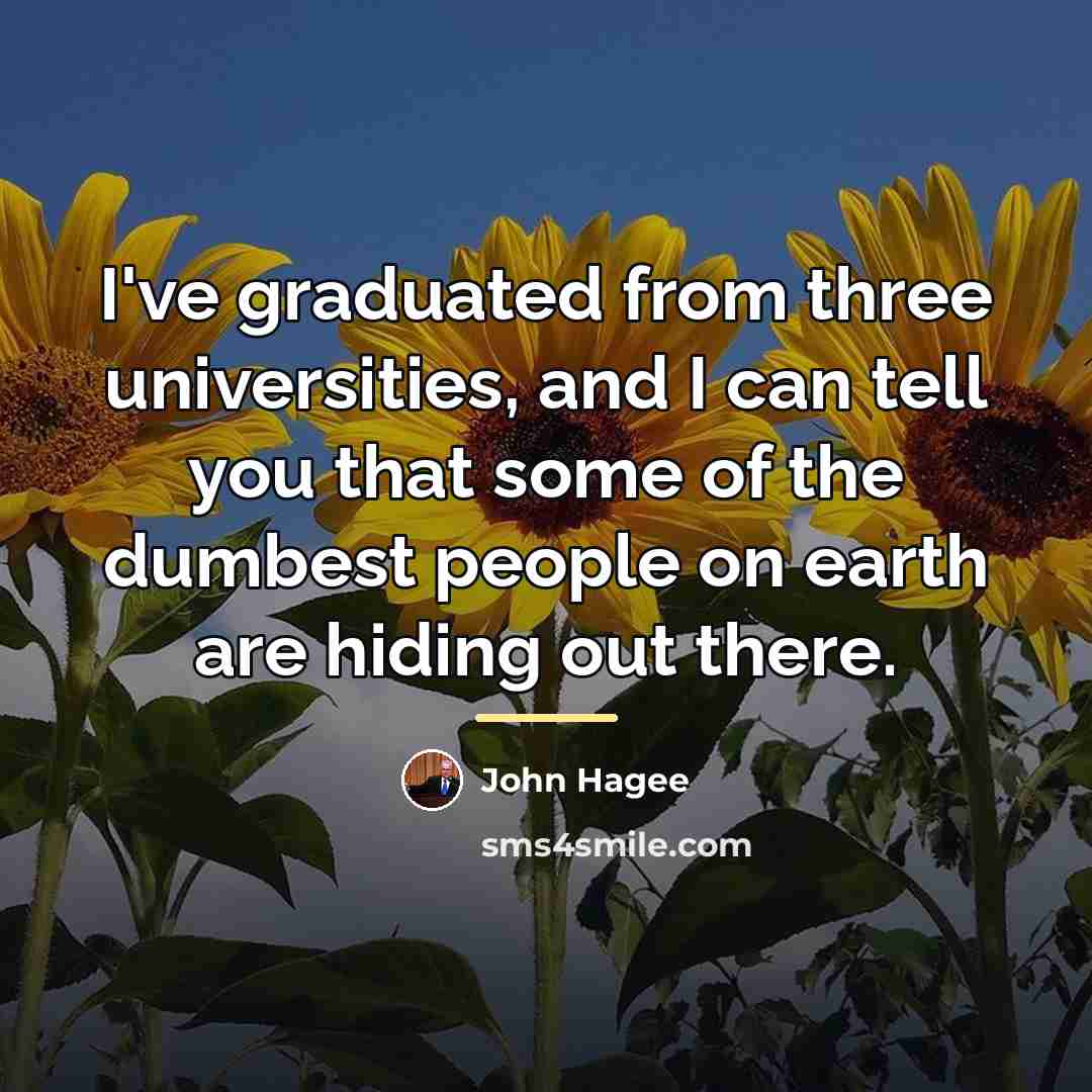“I've graduated from three universities, and I can tell you…” quote by John Hagee