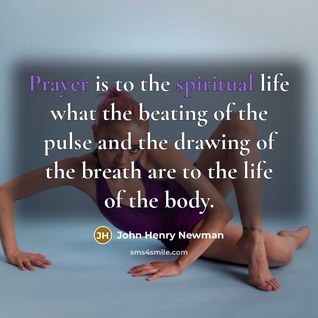 “Prayer is to the spiritual life what the beating of…” quote by John Henry Newman