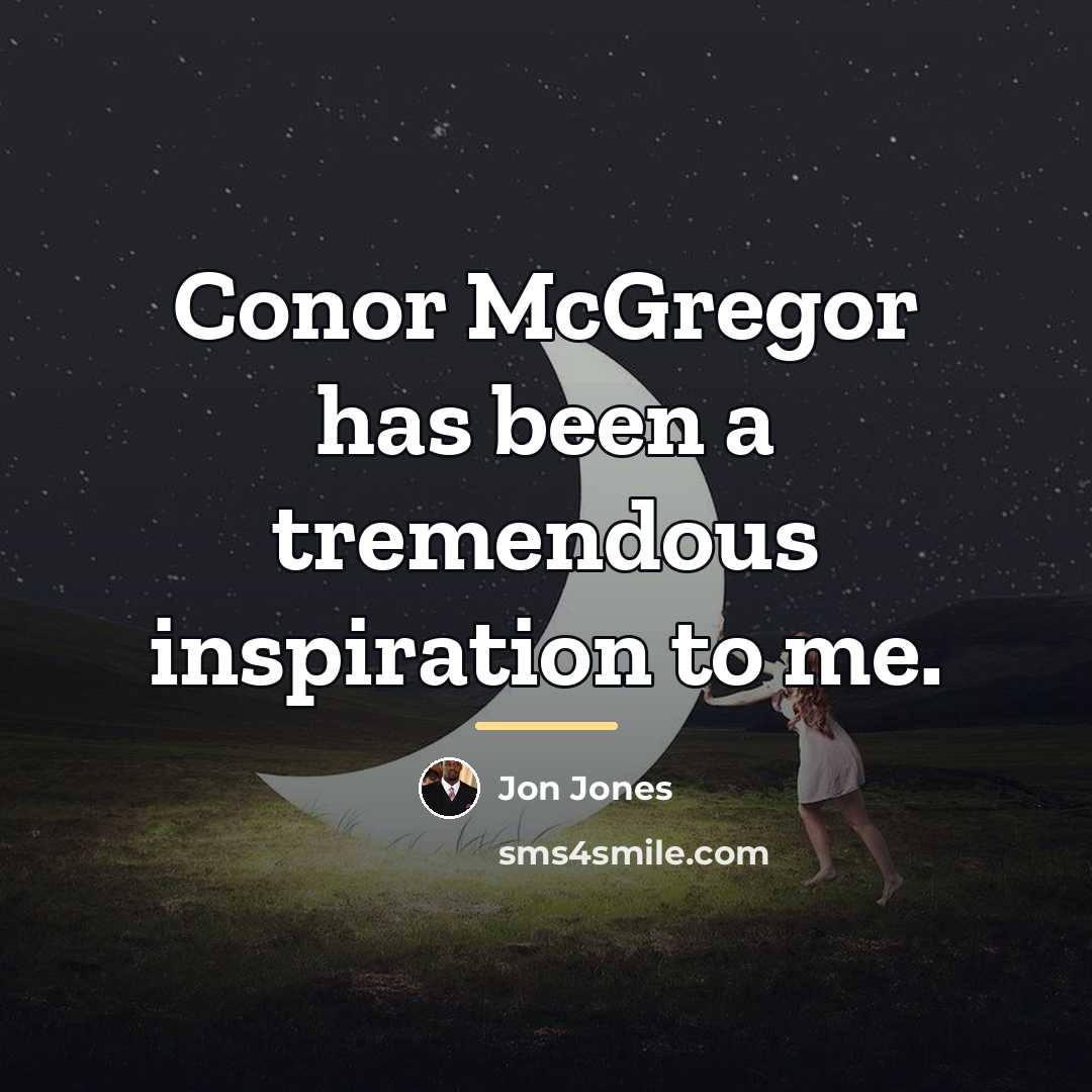 “Conor McGregor has been a tremendous inspiration to me.…” quote by Jon Jones